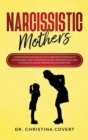 Narcissistic Mothers : Understanding and Dealing with Narcissistic Personality in Your Family. How to Recover and Heal from Emotional and Phycological Abuse from Manipulative Mothers. - Book