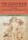 The Guild Book of the Barbers and Surgeons of York (British Library, Egerton MS 2572) : Study and Edition - Book