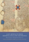 Lost Artefacts from Medieval England and France : Representation, Reimagination, Recovery - Book