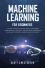 Machine Learning for Beginners : Machine Learning Basics for Absolute Beginners. Learn What ML Is and Why It Matters. Notes on Artificial Intelligence and Deep Learning are also included - Book