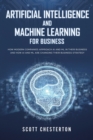 Artificial Intelligence and Machine Learning For Business : How modern companies approach AI and ML in their business and how AI and ML are changing their business strategy - Book