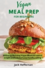 Vegan Meal Prep For Beginners : 50 Energy Boosting Vegan Meals to control weight and kickstart your heathy eating - Book