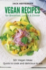 Vegan Recipes : 50+ Vegan Ideas For Breakfast, Lunch and Dinner. Quick to cook and delicious to eat - Book