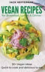 Vegan Recipes : 50+ Vegan Ideas For Breakfast, Lunch and Dinner. Quick to cook and delicious to eat - Book