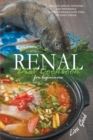 Renal Diet Cookbook for Beginners : Easy, Low-Sodium, Potassium, and Phosphorus Recipes to Manage Every Stage of Kidney Disease - Book