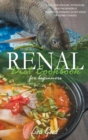 Renal Diet Cookbook for Beginners : Easy, Low-Sodium, Potassium, and Phosphorus Recipes to Manage Every Stage of Kidney Disease - Book