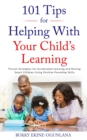 101 Tips for Helping with Your Child's Learning : Proven Strategies for Accelerated Learning and Raising Smart Children Using Positive Parenting Skills - Book