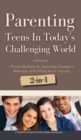 Parenting Teens in Today's Challenging World 2-in-1 Bundle : Proven Methods for Improving Teenagers Behaviour with Positive Parenting and Family Communication - Book