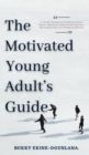 The Motivated Young Adult's Guide to Career Success and Adulthood : Proven Tips for Becoming a Mature Adult, Starting a Rewarding Career and Finding Life Balance - Book