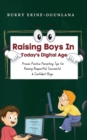Raising Boys in Today's Digital World : Proven Positive Parenting Tips for Raising Respectful, Successful and Confident Boys - Book