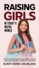 Raising Girls in Today's Digital World : Proven Positive Parenting Tips for Raising Respectful, Successful and Confident Girls - Book