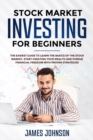 Stock Market Investing for Beginners : The EASIEST GUIDE to Learn the BASICS of the STOCK MARKET, Start Creating Your WEALTH and Pursue FINANCIAL FREEDOM With Proven STRATEGIES: The EASIEST GUIDE to L - Book