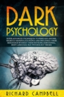 Dark Psychology : Super Advanced Techniques to Persuade Anyone, Secretly Manipulate People and Influence Their Behaviour Without Them Noticing (Emotional, Body Language, NLP, Psychology Tricks) - Book