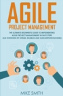 Agile Project Management : The Ultimate Beginner's GUIDE to Implementing Agile Project Management in EASY STEPS (an Overview of Scrum, Kanban and Lean Methodologies): How to Deliver Products of Value - Book