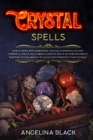 Crystal Spells : How to Work With Gemstones and Crystals to Cast Powerful Spells. An Ultimate Guide for Witches on How to Practice Crystal Magic in your Life - Book