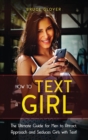 How to Text a Girl : The Ultimate Guide for Men to Attract, Approach and Seduces Girls with Text. - Book