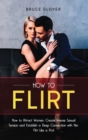 How to Flirt : How to Attract Women, Create Intense Sexual Tension and Establish a Deep Connection with Her. Flirt Like a Pro! - Book