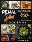 Renal Diet Cookbook : How to Manage Kidney Disease and Avoid Dialysis, Complete with 400+ Healthy and Scrumptious Recipes. 21 Day Meal Plan Included - Book