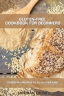 Gluten-Free Cookbook for Beginners : Essential Recipes to Go Gluten-Free - Book