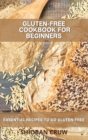 Gluten-Free Cookbook for Beginners : Essential Recipes to Go Gluten-Free - Book
