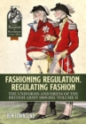 Fashioning Regulation, Regulating Fashion : The Uniforms and Dress of the British Army 1800-1815 Volume 2 - Book