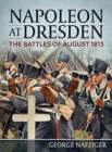 Napoleon at Dresden : The Battles of August 1813 - Book