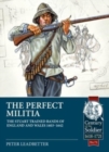The Perfect Militia : The Stuart Trained Bands of England and Wales 1603-1642 - Book