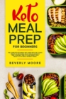 Keto Meal Prep for Beginners : The complete Ketogenic Diet Guide with the 21 Days Grab & Go Keto Meal Plan; the Solution to Feel Your Best and to Lose Weight with Ready-to- go Meals Monday-Friday - Book