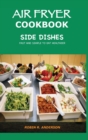 Air Fryer Cookbook Side Dishes : Fast and Simple to Eat Healthier - Book