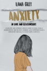 Anxiety in Love & Relationships : Overcome and Eliminate Anxiety, Panic Attacks, Fear of Abandonment and Negative Thinking. Why Communication is Important and How to Avoid Couple Conflicts. - Book