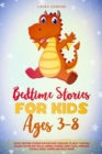 Bedtime Stories for Kids Ages 3-8 : Short Bedtime Stories for Kids and Toddlers to Help Them Fall Asleep Faster and Relax. Animal Stories, Fairy Tales, Princess Stories, Kings, Fairies and Much More. - Book