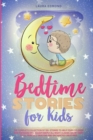 Bedtime Stories for Kids : The Complete Collection of 120+ Stories to Help Your Children and Toddlers Fall Asleep Deeply All Night. Classic Short Fairy Tales, Princess, Dragons and Enchanted Creatures - Book