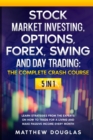 Stock Market Investing, Options, Forex, Swing and Day Trading : THE COMPLETE CRASH COURSE: 5 in 1: Learn Strategies from the Experts on How to TRADE FOR A LIVING and Make PASSIVE INCOME every Month - Book