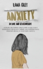 Anxiety in Love & Relationships : Overcome and Eliminate Anxiety, Panic Attacks, Fear of Abandonment and Negative Thinking. Why Communication is Important and How to Avoid Couple Conflicts. - Book