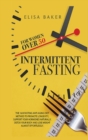 Intermittent Fasting for Women Over 50 : The 101 Guide Fasting Diet 16/8 Method to Lose Over 50 Pounds and Keep It off Eating Whatever You Want. Live Healthier, Detox your Body, Look Younger and Beaut - Book