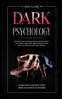 Dark Psychology : Secrets and Techniques of Manipulation, NLP, Body Language, Mind Control and How to Analyze and Read People. Learn How and Why Toxic People Manipulate Others. - Book