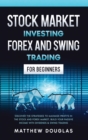 Stock Market Investing : Forex and Swing Trading for Beginners: Discover the STRATEGIES to MAXIMIZE PROFITS in the Stock and Forex Market, Build your PASSIVE INCOME with Dividends & Swing Trading - Book