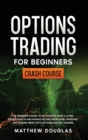 Options Trading for Beginners : The Beginner's Guide to Get Started, Make a Living, Create Wealth and Passive Income from Home. Investing and Making Profit with Options and Day Trading. - Book