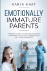 Emotionally Immature Parents : A Healing Guide to Overcome Childhood Emotional Neglect due to Absent and Self Involved Parents - Book