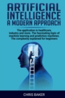 Artificial intelligence a modern approach : The application in healthcare, industry and more. The fascinating topic of machine learning and prediction machines. The complexity explained for beginners - Book