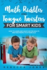 Math Riddles and Tongue Twisters For Smart Kids : How to Learn and Have Fun for Adults and Kids From 6 to 8 Years Old - Book