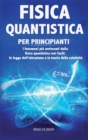 Fisica Quantistica Per Principianti : I fenomeni piu avvincenti della fisica quantistica resi facili: la legge dell'attrazione e la teoria della relativita - Book