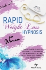Rapid Weight Loss Hypnosis for Women : 3 books in 1: THE ULTIMATE GUIDE TO NATURALLY LOSE WEIGHT, FAT BURN AND CALORIE BLAST WITH SELF-HYPNOSIS AND MEDITATION - Book