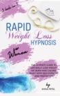 Rapid Weight Loss Hypnosis for Women : 3 books in 1: THE ULTIMATE GUIDE TO NATURALLY LOSE WEIGHT, FAT BURN AND CALORIE BLAST WITH SELF-HYPNOSIS AND MEDITATION - Book