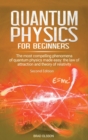 Quantum physics for beginners : The most compelling phenomena of quantum physics made easy: the law of attraction and the theory of relativity - Second Edition - Book