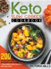 Keto Slow Cooker Cookbook : 200 No-Fuss Low-Carb Ketogenic Diet Recipes to Burn 100% Fat for Fuel and Save Your Time - Book