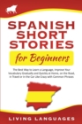 Spanish Short Stories for Beginners : The Best Way to Learn a Language, Improve Your Vocabulary Gradually and Quickly at Home, on the Road, in Travel or in the Car Like Crazy with Common Phrases - Book