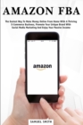 Amazon FBA : The Easiest Way to Make Money Online from Home with a Thriving E-Commerce Business, Promote Your Unique Brand with Social Media Marketing and Enjoy Your Passive Income - Book