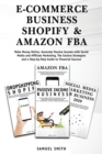 E-Commerce Business, Shopify & Amazon Fba : Make Money Online, Generate Passive Income with Social Media and Affiliate Marketing. The Easiest Strategies and a Step-by-Step Guide to Financial Success - Book
