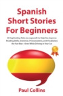 Spanish Short Stories for Beginners : 20 Captivating Tales (en espanol!) to Help You Improve Reading Skills, Grammar, Pronunciation, and Vocabulary the Fun Way-Even While Driving in Your Car - Book